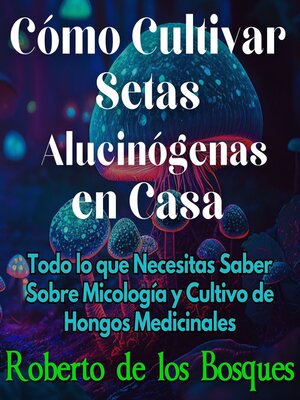 cover image of Cómo Cultivar Setas Alucinógenas en Casa